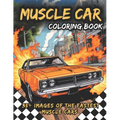 Muscle Car Coloring Book: Awesome Coloring Book of the Fastest Muscle Cars: Activity Book for Kids and Adults, With Two Bonus Mazes