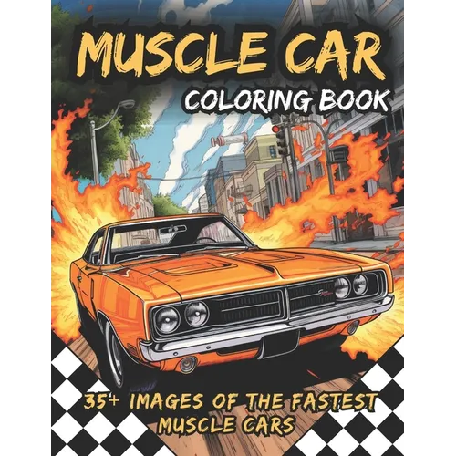 Muscle Car Coloring Book: Awesome Coloring Book of the Fastest Muscle Cars: Activity Book for Kids and Adults, With Two Bonus Mazes