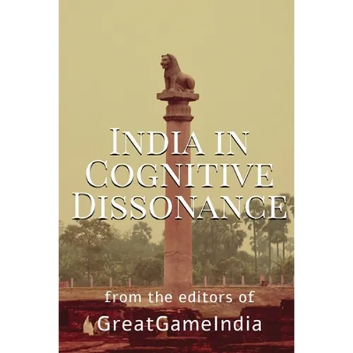 India In Cognitive Dissonance: A masterpiece on Geopolitics and International Relations from an Indian perspective