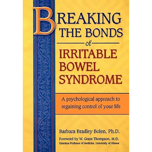 Breaking the Bonds of Irritable Bowel Syndrome: A Psychological Approach to Regaining Control of Your Life
