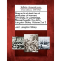 Biographical sketches of graduates of Harvard University, in Cambridge, Massachusetts / by John Langdon Sibley. Volume 2 of 3