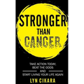 Stronger Than Cancer: Take Action Today, Beat the Odds and Start Living Your Life Again