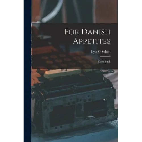 For Danish Appetites: Cook Book