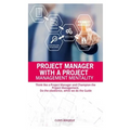 Project Manager with Project Management Mentallity: Think Like a Project Manager and Champion the Project Management. Do the Obedience While We Give t