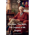 The Man, The Myth, The Legend of Mr. Rogers