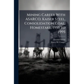 Mining Career With ASARCO, Kaiser Steel, Consolidation Coal, Homestake, 1955 to 1995
