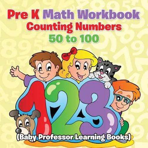 Pre K Math Workbook: Counting Numbers 50 to 100 (Baby Professor Learning Books)