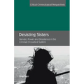 Desisting Sisters: Gender, Power and Desistance in the Criminal (In)Justice System