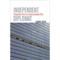 Independent Diplomat: Dispatches from an Unaccountable Elite