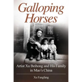 Galloping Horses: Artist Xu Beihong and His Family in Mao's China