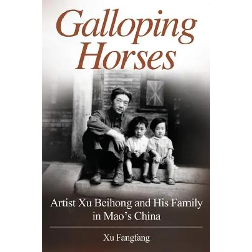 Galloping Horses: Artist Xu Beihong and His Family in Mao's China