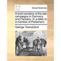 A brief narrative of the late campaigns in Germany and Flanders. In a letter to a member of Parliament.
