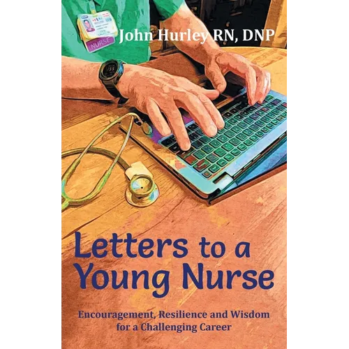 Letters to a Young Nurse: Encouragement, Resilience and Wisdom for a Challenging Career