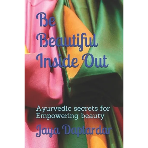 Be Beautiful Inside Out: Ayuredic Secrets for Empowering Beauty