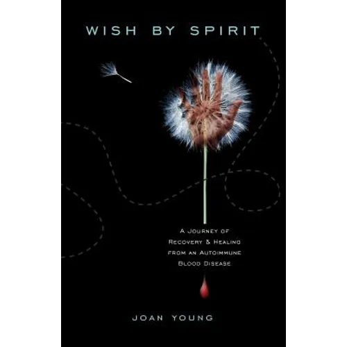 Wish by Spirit: A Journey of Recovery and Healing from an Autoimmune Blood Disease
