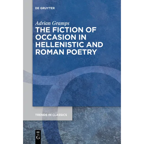 The Fiction of Occasion in Hellenistic and Roman Poetry