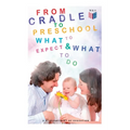 From Cradle to Preschool - What to Expect & What to Do: Help Your Child's Development with Learning Activities, Encouraging Practices & Fun Games