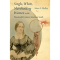 Single, White, Slaveholding Women in the Nineteenth-Century American South