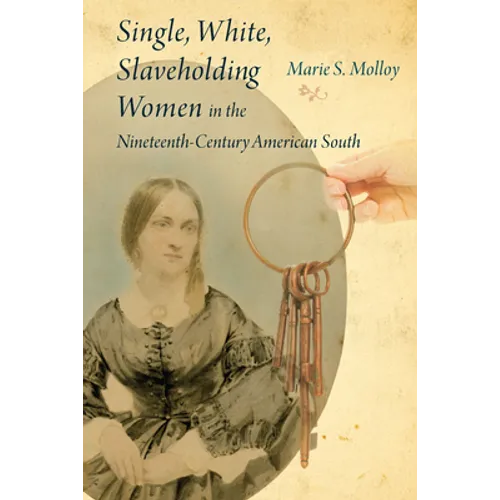 Single, White, Slaveholding Women in the Nineteenth-Century American South