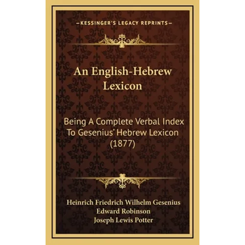 An English-Hebrew Lexicon: Being A Complete Verbal Index To Gesenius' Hebrew Lexicon (1877)