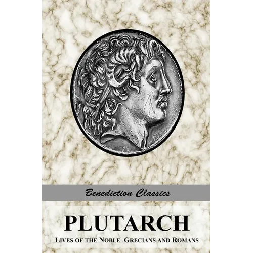 Plutarch: Lives of the noble Grecians and Romans (Complete and Unabridged)