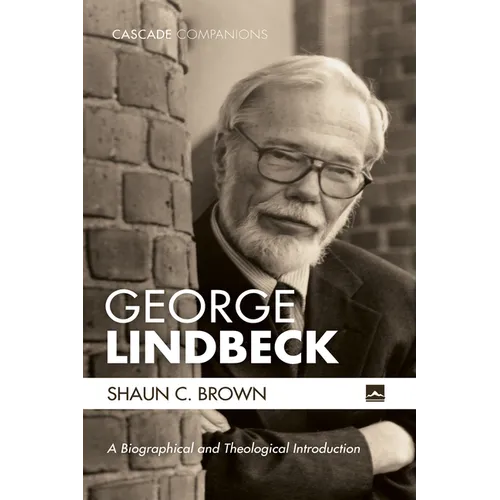 George Lindbeck: A Biographical and Theological Introduction