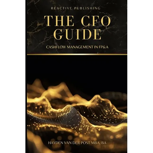 The CFO Guide: Cashflow Management in FP&A: A comprehensive Guide to Managing your Cash Flow