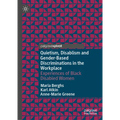 Quietism, Disablism and Gender-Based Discriminations in the Workplace: Experiences of Black Disabled Women