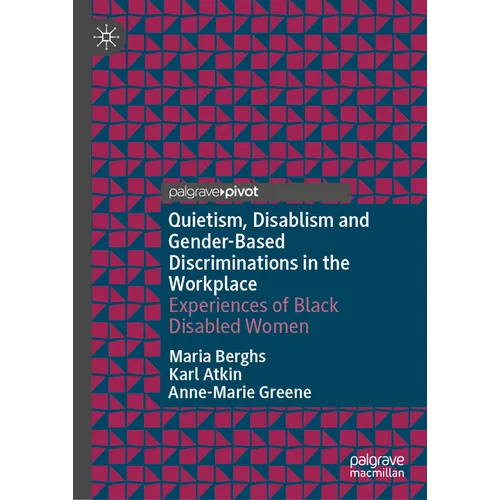 Quietism, Disablism and Gender-Based Discriminations in the Workplace: Experiences of Black Disabled Women