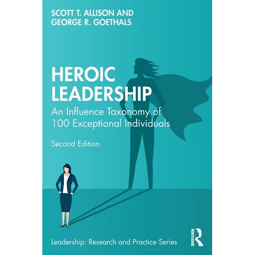 Heroic Leadership: An Influence Taxonomy of 100 Exceptional Individuals