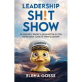 Leadership Sh!t Show: A Visionary Leader's Perspective on the Continuous Cycle of Lifelong Growth