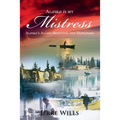 Alaska Is My Mistress: Alaska's Allure-Beautiful and Dangerous