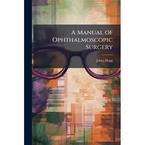 A Manual of Ophthalmoscopic Surgery