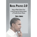 Black Politics 2.0: Status of Black Politics Prior to and During the Political Advent of President Barack Obama
