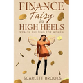 Finance Fairy in High Heels: Wealth Building for Women