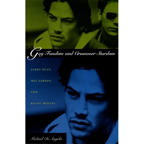Gay Fandom and Crossover Stardom: James Dean, Mel Gibson, and Keanu Reeves
