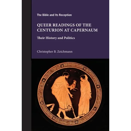 Queer Readings of the Centurion at Capernaum: Their History and Politics