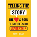 Telling the Story: The Heart and Soul of Successful Leadership