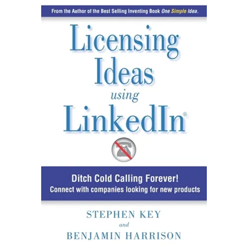 Licensing Ideas Using LinkedIn: Ditch Cold Calling Forever! Connect with companies looking for new products.