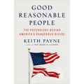 Good Reasonable People: The Psychology Behind America's Dangerous Divide