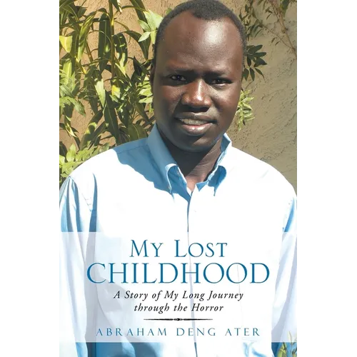 My Lost Childhood: A Story of My Long Journey Through the Horror