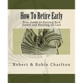 How To Retire Early: Your Guide to Getting Rich Slowly and Retiring on Less