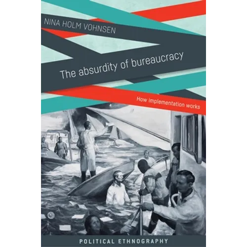 The Absurdity of Bureaucracy: How Implementation Works