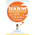 Coming to Harm Reduction Kicking & Screaming: Looking for Harm Reduction in a 12-Step World