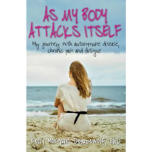 As my body attacks itself: My journey with autoimmune disease, chronic pain & fatigue