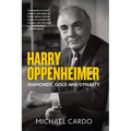 Harry Oppenheimer: Diamonds, Gold and Dynasty