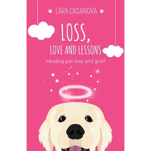 Loss, Love and Lessons: Healing pet loss and grief