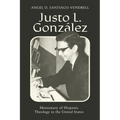 Justo L. González: Missionary of Hispanic Theology in the United States