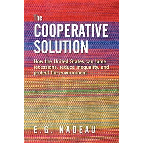 The Cooperative Solution: How the United States can tame recessions, reduce inequality, and protect the environment