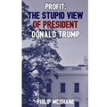 Profit: The Stupid View of President Donald Trump